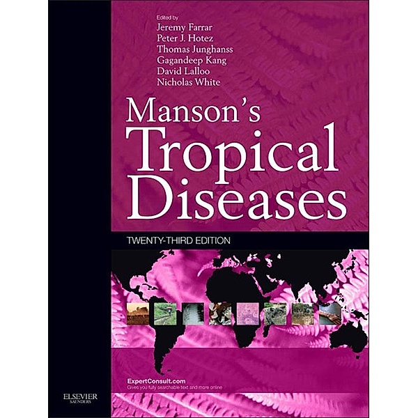 Manson's Tropical Diseases E-Book, Jeremy Farrar, Peter J Hotez, Thomas Junghanss, Gagandeep Kang, David Lalloo, Nicholas J. White