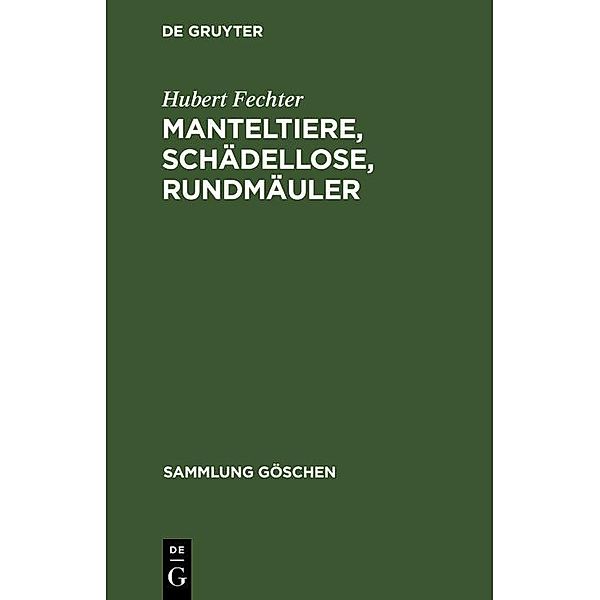 Manteltiere, Schädellose, Rundmäuler / Sammlung Göschen Bd.5448, Hubert Fechter