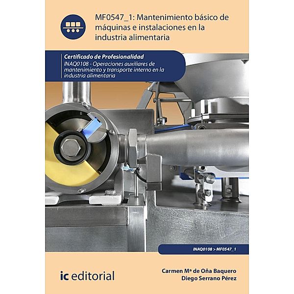 Mantenimiento básico de máquinas e instalaciones en la industria alimentaria. INAQ0108, Carmen María de Oña Baquero, Diego Serrano Pérez