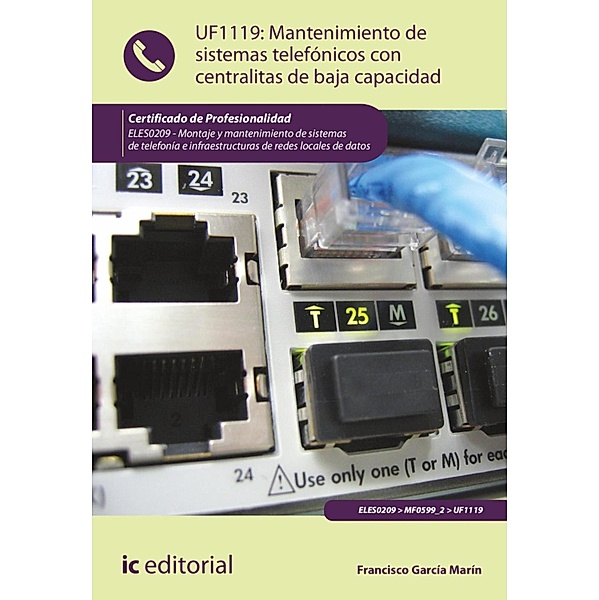 Mantenimiento de sistemas telefónicos con centralitas de baja capacidad. ELES0209, Francisco García Marín