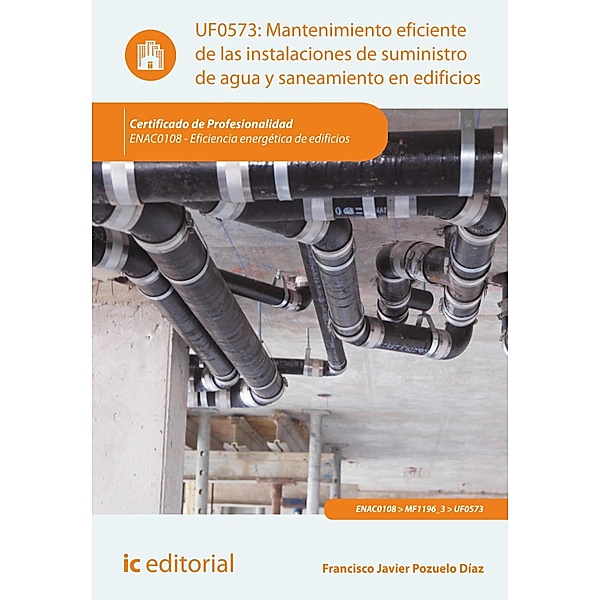 Mantenimiento eficiente de las instalaciones de suministro de agua y saneamiento en edificios. ENAC0108, Francisco Javier Pozuelo Díaz