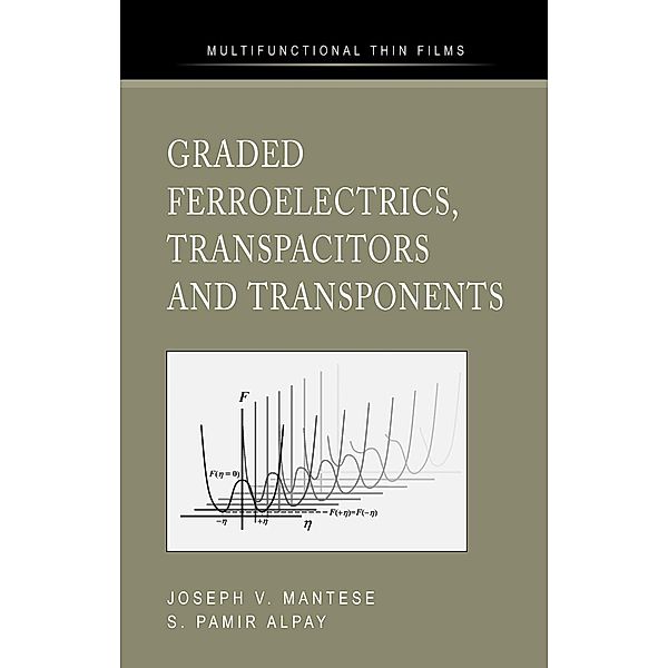 Mantese, J: Graded Ferroelectrics, Transpacitors and Transpo, Joseph V. Mantese, S. Pamir Alpay