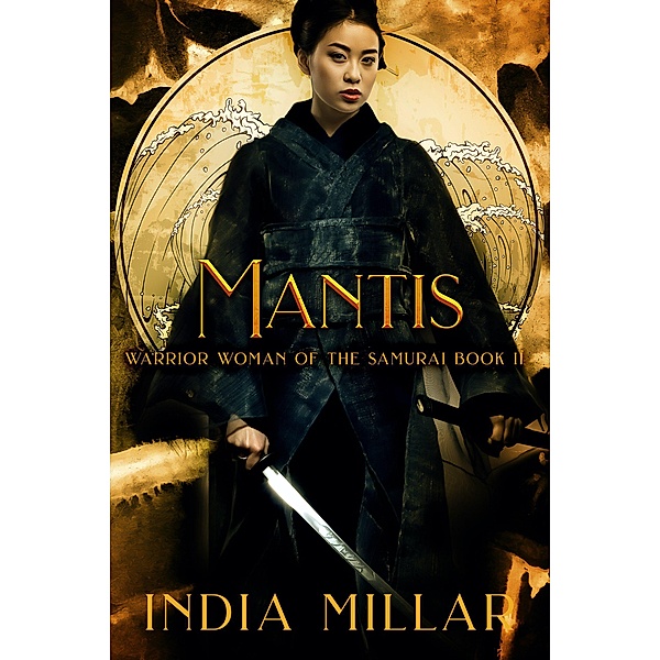 Mantis: A Japanese Historical Fiction Novel (Warrior Woman of the Samurai Book, #2) / Warrior Woman of the Samurai Book, India Millar
