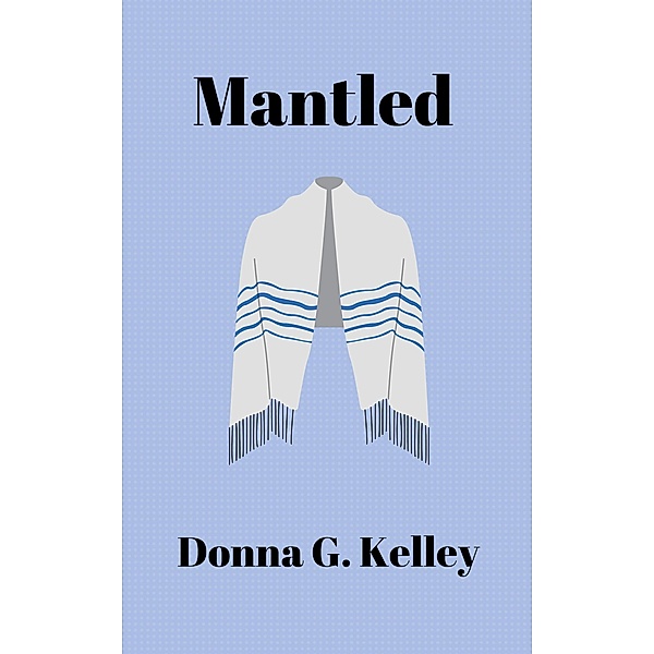 Mantled (Destiny Series, #3) / Destiny Series, Donna G. Kelley