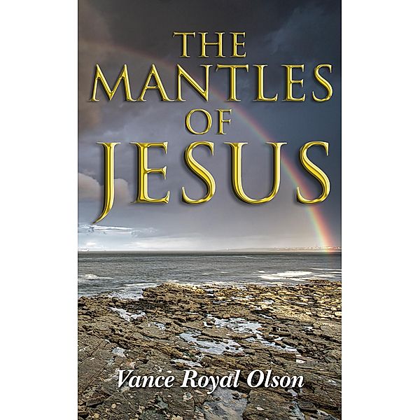 Mantles of Jesus / Vance Royal Olson, Vance Royal Olson