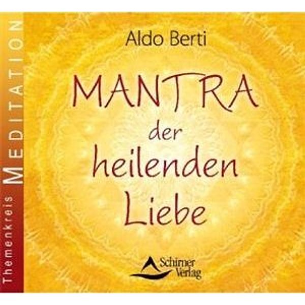 Mantra der heilende Liebe, 1 Audio-CD, Aldo Berti