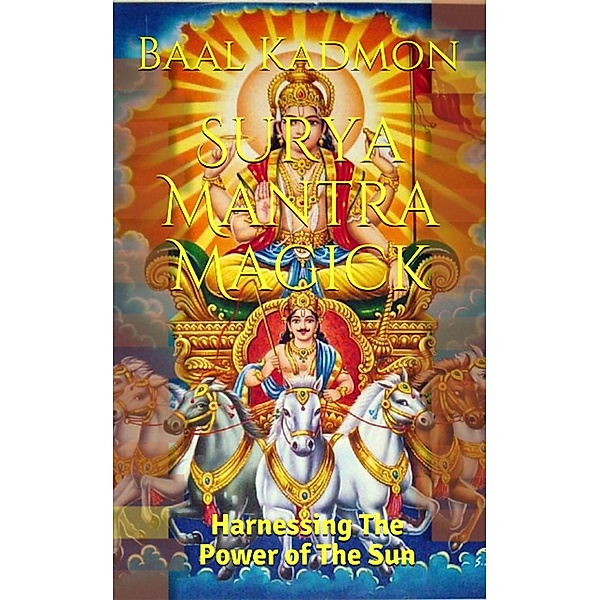Mantra Magick: Surya Mantra Magick: Harnessing The Power of The Sun, Baal Kadmon