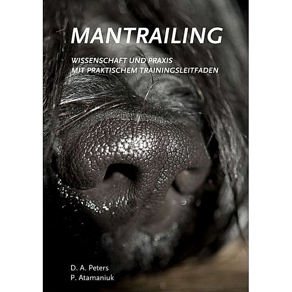 Mantrailing - Wissenschaft und Praxis, Diana A. Peters, Patrick Atamaniuk