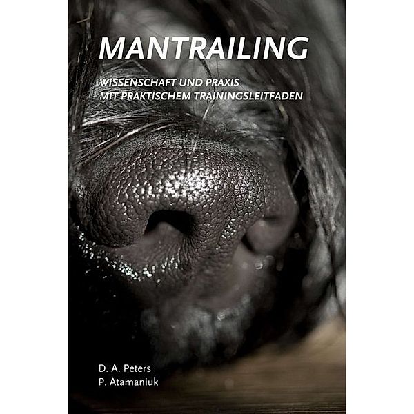 Mantrailing - Wissenschaft und Praxis, Diana A. Peters, Patrick Atamaniuk