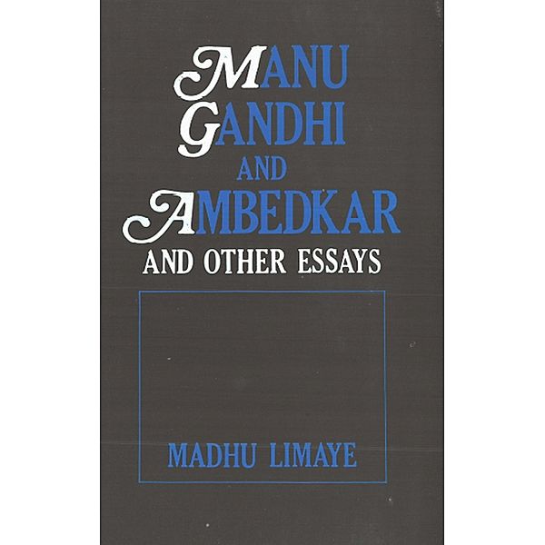 Manu Gandhi And Ambedkar And Other Essays, Madhu Limaye