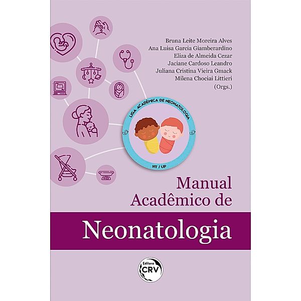 Manual acadêmico de neonatologia, Bruna Leite Moreira Alves, Ana Luisa Garcia Giamberardino, Eliza de Almeida Cezar, Jaciane Cardoso Leandro, Juliana Cristina Vieira Gmack, Milena Chociai Littieri