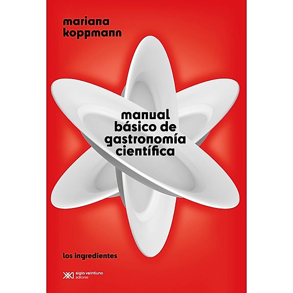 Manual básico de gastronomía científica / Ciencia que Ladra..., Mariana Koppmann