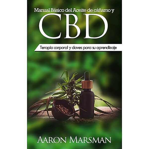 Manual Básico del Aceite de cáñamo y CBD, Aaron Marsman
