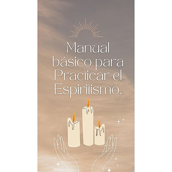 Manual básico para practicar el espiritismo., Juan Martinez