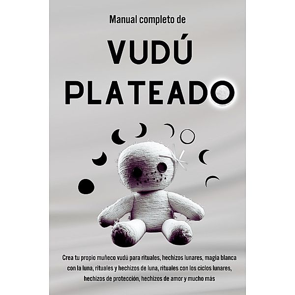 Manual completo de Vudú Plateado: Crea tu propio muñeco vudú para rituales, Esencia Esotérica