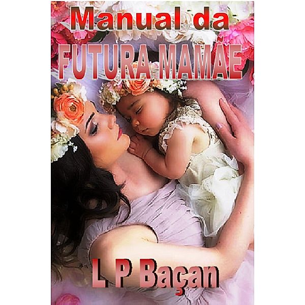 Manual da Futura Mamãe / Saúde, L P Baçan