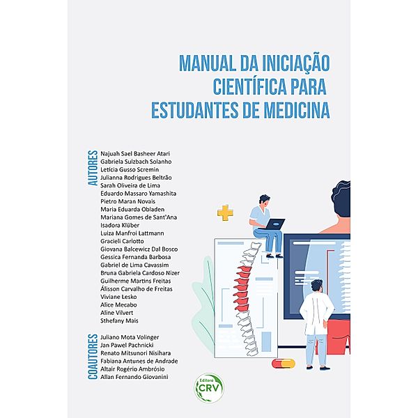 Manual da iniciação científica para estudantes de medicina, Najuah Sael Basheer Atari, Isadora Klüber, Luiza Manfroi Lattmann, Gracieli Carlotto, Giovana Balcewicz Dal Bosco, Gessica Fernanda Barbosa, Gabriel de Lima Cavassim, Bruna Gabriela Cardoso Nizer, Guilherme Martins Freitas, Álisson Carvalho de Freitas, Viviane Lesko, Gabriela Sulzbach Solanho, Alice Mecabo, Aline Vilvert, Sthefany Mais, Letícia Gusso Scremin, Julianna Rodrigues Beltrão, Sarah Oliveira de Lima, Eduardo Massaro Yamashita, Pietro Maran Novais, Maria Eduarda Obladen, Mariana Gomes de Sant'Ana