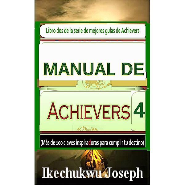 Manual de Achievers 4 (Serie de mejores guías de Achievers, #4) / Serie de mejores guías de Achievers, Ikechukwu Joseph