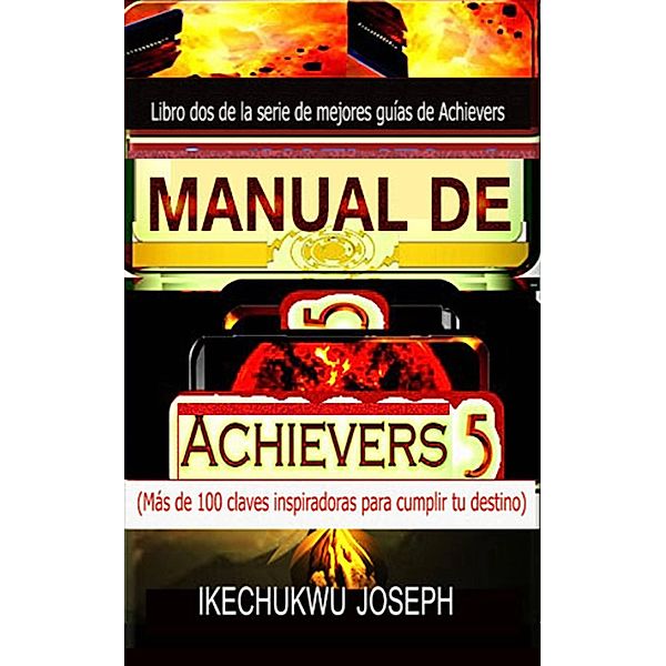 Manual de Achievers 5 (Serie de mejores guías de Achievers, #5) / Serie de mejores guías de Achievers, Ikechukwu Joseph