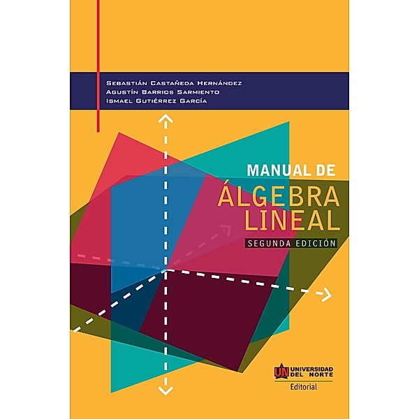Manual de álgebra lineal 2da edición, Sebastian Castañeda Hernández, Agustín Barrios Sarmiento, Ismael Gutiérrez García