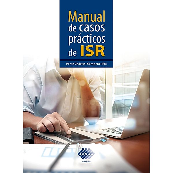 Manual de casos prácticos de ISR 2019, José Pérez Chávez, Raymundo Fol Olguín