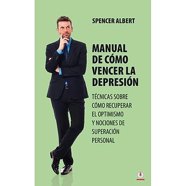 Manual de cómo vencer la depresión / ibukku, LLC, Spencer Albert