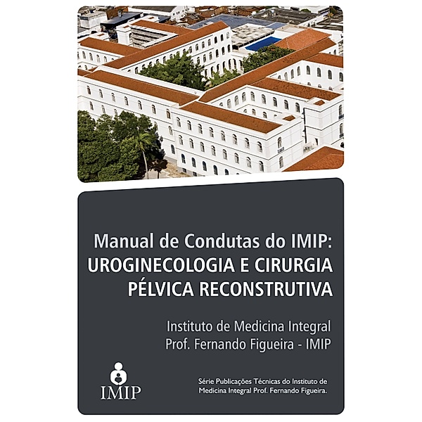 Manual de condutas do IMIP: uroginecologia e cirurgia pélvica reconstrutora, Artur Eduardo Oliveira Rangel