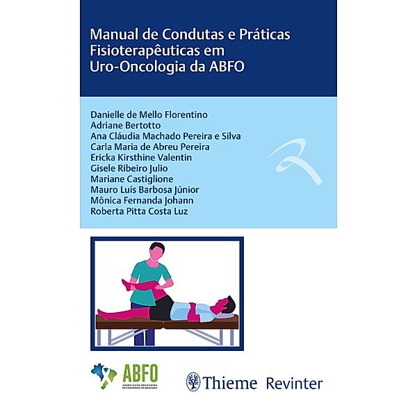 Manual de Condutas e Práticas Fisioterapêuticas em Uro-Oncologia da ABFO, Danielle de Mello Florentino, Roberta Pitta Costa Luz, Adriane Bertotto, Ana Cláudia Machado Pereira e Silva, Carla Maria de Abreu Pereira, Ericka Kirsthine Valentin, Gisele Ribeiro Júlio, Mariane Castiglione, Mauro Luís Barbosa Júnior, Mônica Fernanda Johann