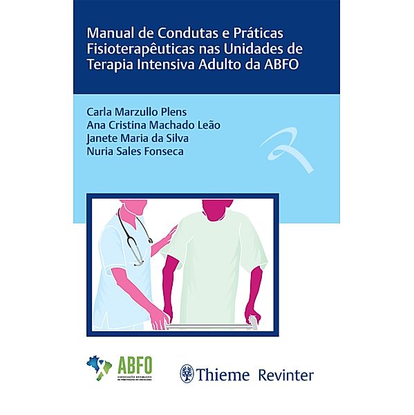 Manual de Condutas e Práticas Fisioterapêuticas nas Unidades de Terapia Intensiva Adulto da ABFO, Carla Marzullo Plens, Ana Cristina Machado Leão, Janete Maria da Silva, Nuria Sales Fonseca