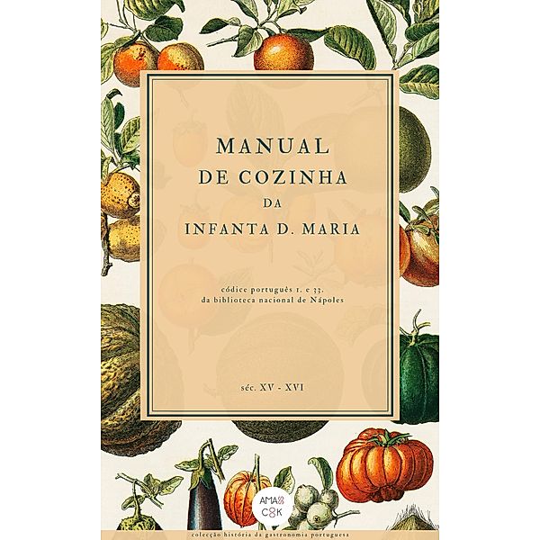 Manual de Cozinha da Infanta D. Maria (Colecção História da Gastronomia Portuguesa, #3) / Colecção História da Gastronomia Portuguesa, Vários Autores