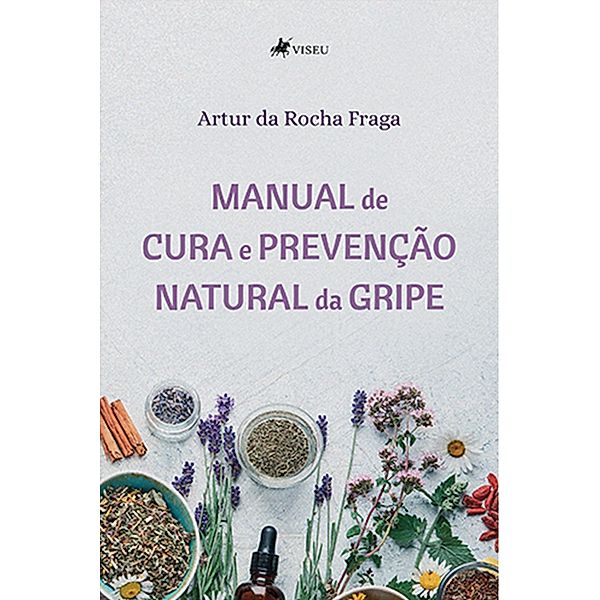 Manual de Cura e Prevenc¸a~o Natural da Gripe, Artur da Rocha Fraga