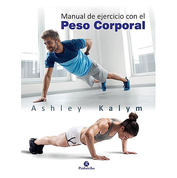 Manual de ejercicio con el peso corporal / Musculación, Ashley Kalym