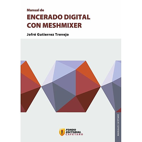 Manual de encerado digital con Meshmixer / Manuales Cayetano, Jofré Trevejo Gutierrez