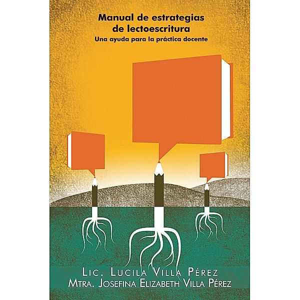 Manual De Estrategias De Lectoescritura, Lic. Lucila Villa Pérez, Mtra. Josefina Elizabeth Villa Pérez