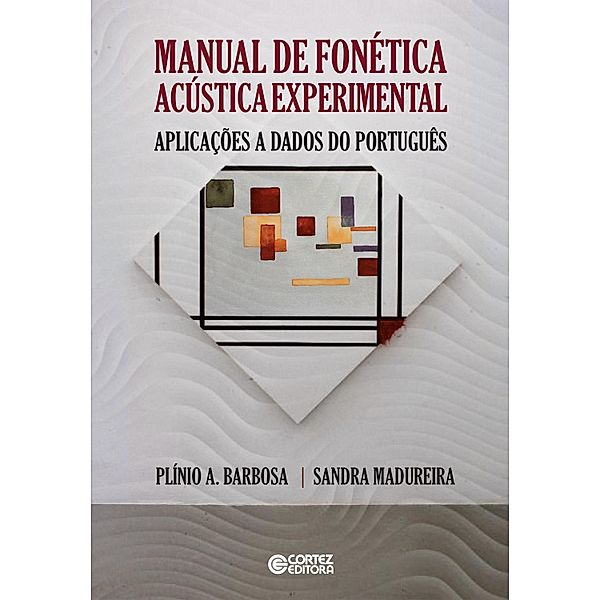 Manual de fonética acústica experimental, Plínio A. Barbosa, Sandra Madureira