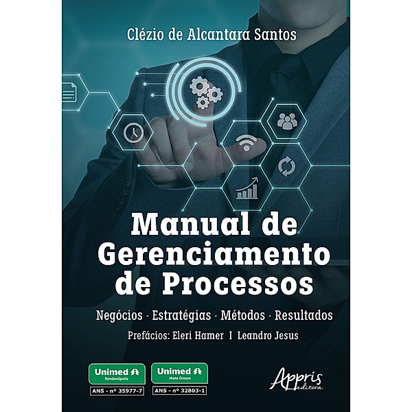 Manual de Gerenciamento de Processos: Negócios, Estratégias, Métodos e Resultados, Clézio de Alcantara Santos