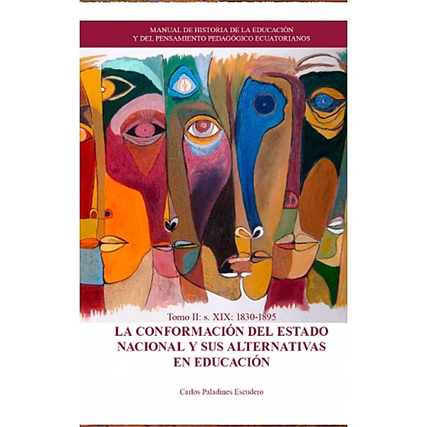 MANUAL DE HISTORIA DE LA EDUCACIÓN Y DEL PENSAMIENTO PEDAGÓGICO ECUATORIANOS. Tomo 2, Carlos Paladines Escudero