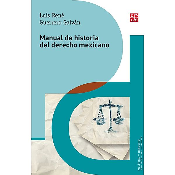 Manual de historia del derecho mexicano / Política y Derecho, Luis René Guerrero Galván