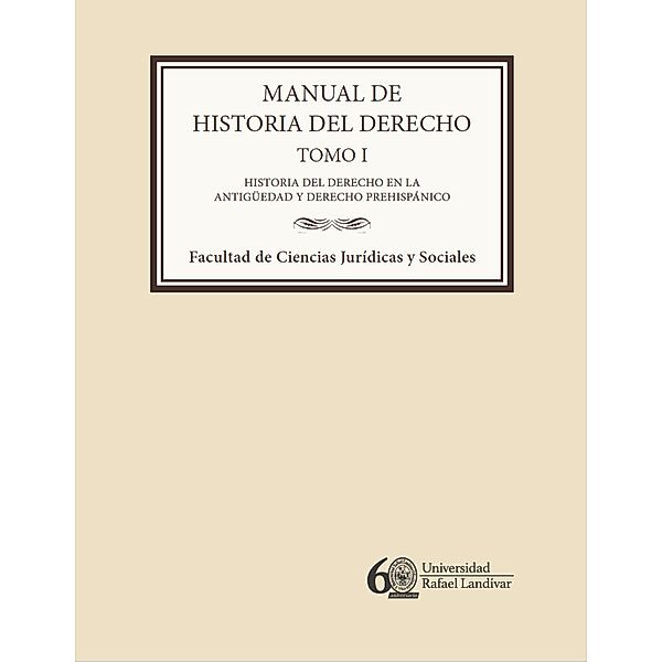 Manual de historia del derecho. Tomo I, Martín Berganza Dary, Flor María Méndez de Díaz, Evelyn Yohana García Perdomo, Adriana Victoria López Orizabal