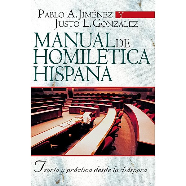 Manual de Homilética Hispánica, Pablo A. Jiménez, Justo L. González