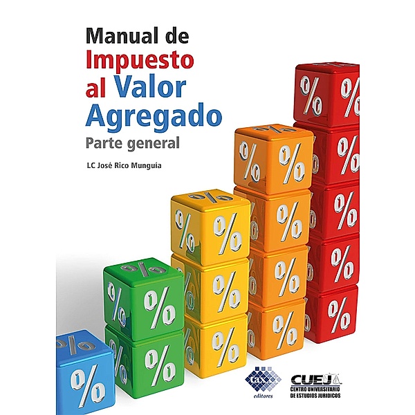 Manual de Impuesto al Valor Agregado. Parte general 2018, José Rico Munguía