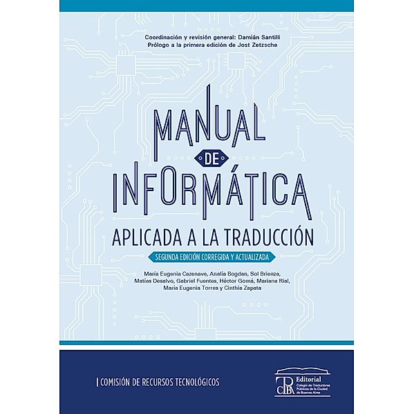 Manual de informática aplicada a la traducción, Analía Bogdan, Cinthia Zapata, María Eugenia Cazenave, Damián Santilli, Sol Brienza, Matías Desalvo, Gabriel Fuentes, Héctor Gomá, Mariana Rial, María Eugenia Torres