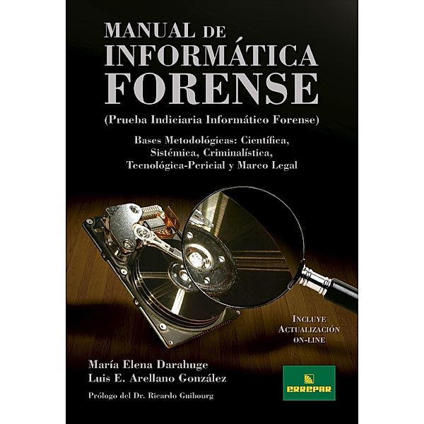 Manual de informática forense / Prueba Indiciaria Informático Forense Bd.1, Luis Enrique Arellano González, María Elena Darahuge