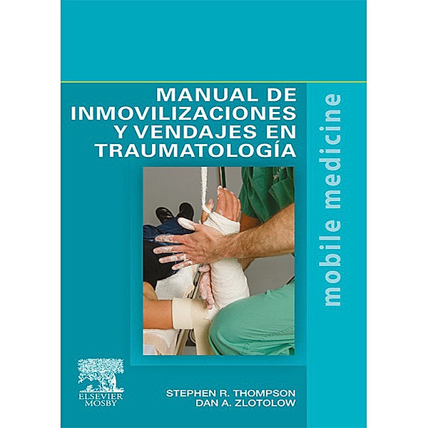 Manual de inmovilizaciones y vendajes en traumatología, Stephen R. Thompson, Dan A. Zlotolow