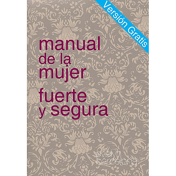 Manual de la Mujer Fuerte y Segura, Versiòn Gratis, Evelyn Barcelona