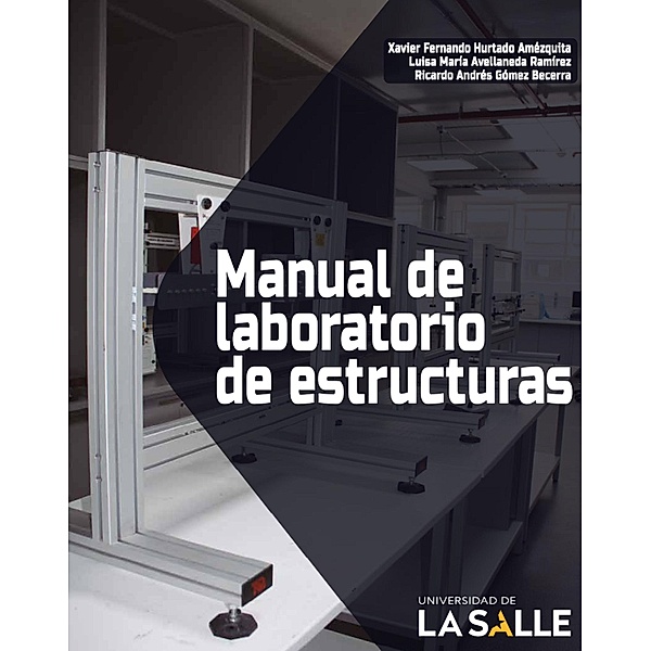 Manual de laboratorio de estructuras, Xavier Fernando Hurtado Amézquita, Luisa María Avellaneda Ramírez, Ricardo Andrés Gómez Becerra