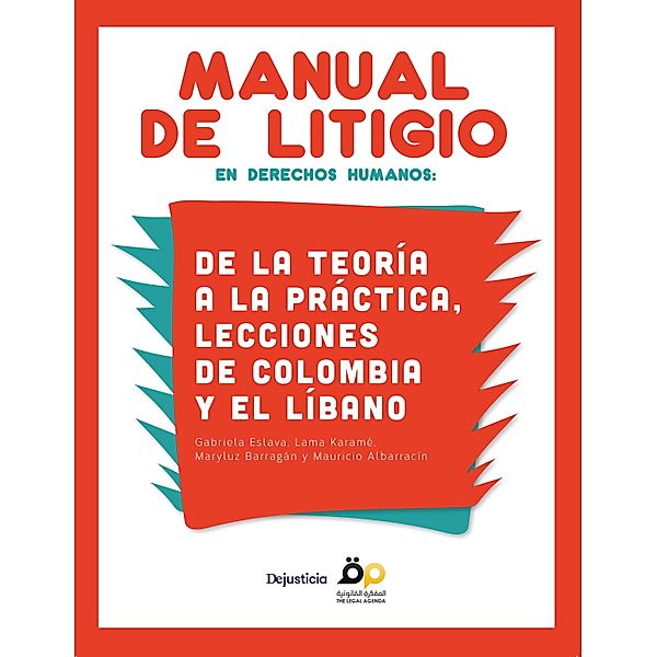 Manual de litigio estratégico / Dejusticia, Gabriela Eslava, Maryluz Barragán, Mauricio Albarracín, Lama Karamé Albarracín, Nizar Saghieh Albarracín