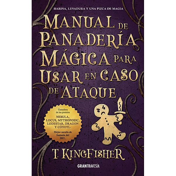 Manual de panadería mágica para usar en caso de ataque / Ficción, T. Kingfisher