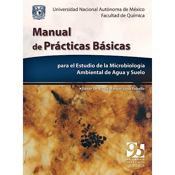 Manual de prácticas básicas para el estudio de la Microbiología ambiental de agua y suelo, Víctor Manuel Luna Pabello