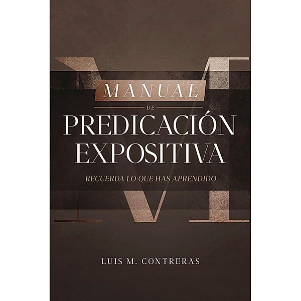 Manual de Predicación Expositiva, Luis M. Contreras